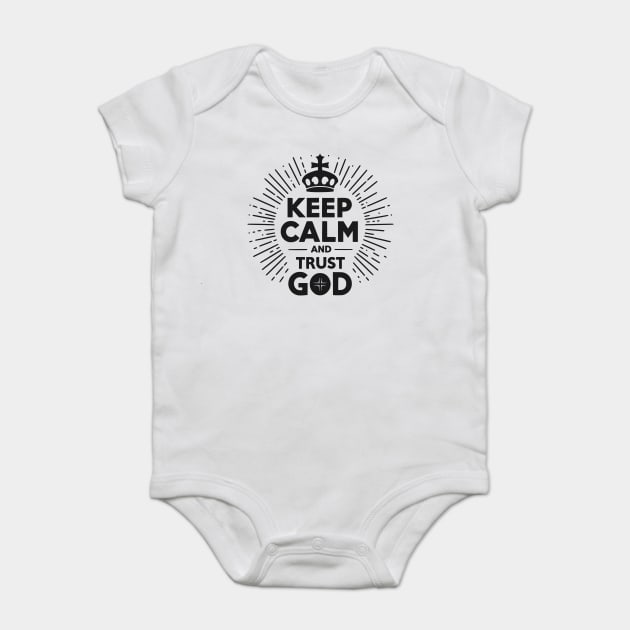 Keep Calm and Trust God Baby Bodysuit by Frank Ring